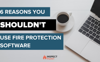 6 Reasons You Shouldn’t Use Fire Protection Software