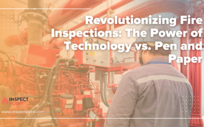 Revolutionizing Fire Inspections: The Power of Technology vs. Pen and Paper